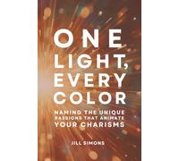 One Light, Every Color: Naming the Unique Passions that Animate Your Charisms