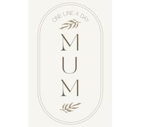 One Line A Day Diary Mum: A Five-Year Memory Journal for Daily Reflection. A Great Notebook To Record and Preserve Precious Memories. An Ideal Keepsake Gift