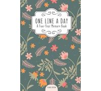 One Line A Day (Floral Edition): A Five-Year Memory Book I Perfect Gifts for Woman I One Sentence A Day I 5 Year Journal I Daily Memory Journal 5 Years Diary
