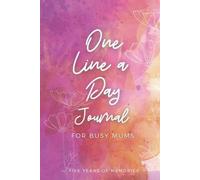One Line A Day Journal for Busy Mums: Five-Year Memory Book for Mothers To Record Precious Memories & Gratitude - Dated Lined Diary in Hardcover (Pink)