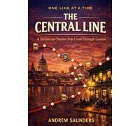 One Line At A Time - The Central Line: A Station-By-Station Pub Crawl Through London