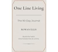 One Line Living: The 90-Day Journal: Build the habit. One honest line at a time.