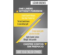 One Liners Without Foreskin. English-Spanish Bilingual Short Read. Parallel Text: The best Jewish humor to read without guilt for both Spanish and ... ... to solidarity, cooperation and tolerance