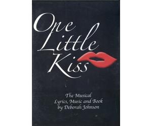 one little kiss, the musical by deborah johnson
