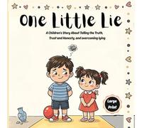 One Little Lie: A Children's Story About Telling the Truth, Trust and Honesty, and The Courage to Make Things Right - For Kids and Teens Ages 4-12