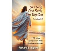 One Lord, One Faith, One Baptism: A Christian’s discussion and views on three fundamental truths