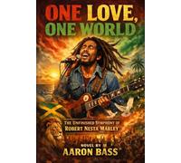 One Love, One World: The Unfinished Symphony of Robert Nesta Marley (Reimagining The Lives of Fallen Leaders)