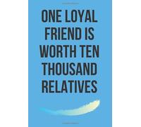 One loyal friend is worth ten thousand relatives - Notebook: Blank motivational notebook - 100 Pages - Size (6 x 9 inches)