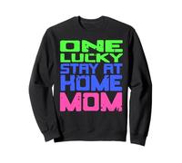 One Lucky Stay at Home Mom Humor Quote Family Pride Sweatshirt