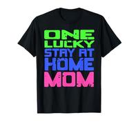 One Lucky Stay at Home Mom Humor Quote Family Pride T-Shirt