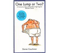 One Lump Or Two A Humorous Story Of One Man's Fight Against Testicular Cancer, Winner of the AmazonClicks.com Readers Choice Award Aug 2008