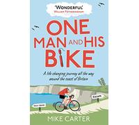 One Man and His Bike: A Life-Changing Journey All the Way Around the Coast of Britain