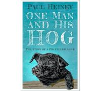 One Man and His Hog : The Story of a Pig Called Alice
