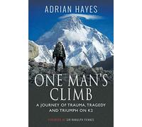 One Man's Climb: A Journey of Trauma, Tragedy and Triumph on K2