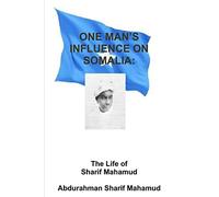 One Man's Influence on Somalia: the Life of Al-Sheikh Al-Sharif Mahamud Al-Sarrmann