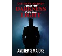 One Man's Journey From The Darkness Into The Light