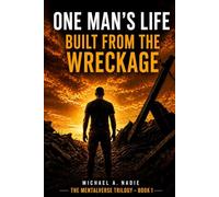 One Man's Life: Built From The Wreckage (The Mentalverse Trilogy)