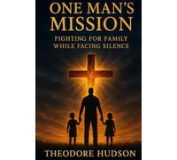 One Man's Mission: Fighting for Family While Facing Silence (The Return of The Christ Within)