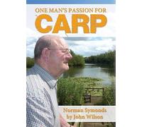 One Man's Passion for Carp - Norman Symonds: Norman Symonds by John Wilson