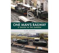 One Man's Railway: 0 Gauge in the Garden
