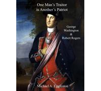One Man's Traitor is Another's Patriot: George Washington and Robert Rogers
