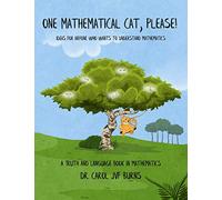 One Mathematical Cat, Please!: Ideas for anyone who wants to understand mathematics (a TRUTH and LANGUAGE book in Mathematics)