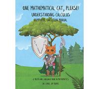 One Mathematical Cat, Please! Understanding Calculus: Complete Solution Manual: 3 (A Truth and Language Book in Mathematics)
