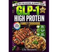 ONE MEAL FOR EVERYONE: The GLP-1 High-Protein Family Cookbook: Easy High-Protein Recipes That Support Weight Loss, Eliminate Separate Cooking, and Bring the Family Together