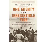 One Mighty and Irresistible Tide: The Epic Struggle Over American Immigration, 1924?1965