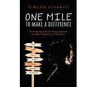 One Mile To Make A Difference: Journeying With Former Prisoners on Their Road to True Freedom