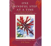 One Mindful Step at a Time: 201 Nature-Inspired Reflections for Emotional Healing, Growth, and Inner Peace… A thoughtful Premium Color Interactive Journal Gift for Self-Discovery and Transformation