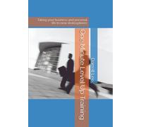One Minute Level Up Training: Taking your business and personal life to new stratospheres