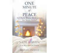 ONE MINUTE of PEACE: 365 Daily Micro-Meditations for Stress Relief: 2 (Safe Haven Calm Collection)
