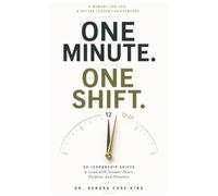 One Minute. One Shift.: 30 Leadership Shifts to Lead with Greater Peace, Purpose, and Presence