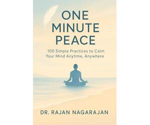 One Minute Peace: 100 Simple Practices to Calm Your Mind Anytime, Anywhere