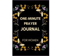 One-minute Prayer Journal for Women: 120 Days of prayer journaling and Reflection on the Biblical Living for Women