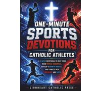 One-Minute Sports Devotions for Catholic Athletes: A 52-W evotional to Help Teens Build Mental Toughness, Develop a Growth Mindset, and Compete with Confidence and Faith