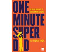 One minute superdad: 99 magic moments to raise amazing children
