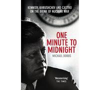 One Minute To Midnight : Kennedy, Khrushchev and Castro on the Brink of Nuclear War