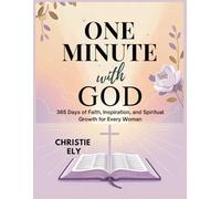 ONE MINUTE WITH GOD: 365 Days of Faith, Inspiration, and Spiritual Growth for Every Woman