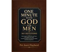 One Minute With God for Men: 365 Devotions: Daily Scripture, Reflection, and Prayer to Strengthen Your Faith, Lead Your Family, Overcome Every Battle, and Find Lasting Peace