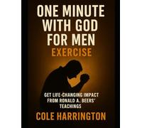 One Minute With God for Men Exercise: Get Life-Changing Impact from Ronald A. Beers’ Teachings