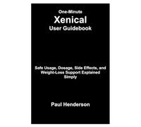 One-Minute Xenical User Guidebook: Safe Usage, Dosage, Side Effects, and Weight-Loss Support Explained Simply