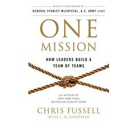 One Mission: How Leaders Build A Team Of Teams