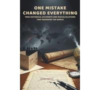 One Mistake Changed Everything - True Historical Accidents and Miscalculations That Reshaped the World