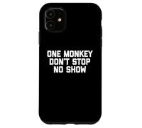 One Monkey Don't Stop No Show - Funny Saying Music Cute Cool Case for iPhone 11