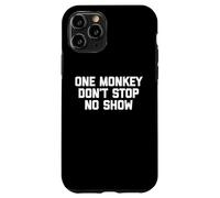 One Monkey Don't Stop No Show - Funny Saying Music Cute Cool Case for iPhone 11 Pro