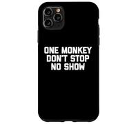 One Monkey Don't Stop No Show - Funny Saying Music Cute Cool Case for iPhone 11 Pro Max