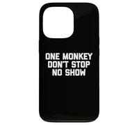 One Monkey Don't Stop No Show - Funny Saying Music Cute Cool Case for iPhone 13 Pro