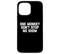 One Monkey Don't Stop No Show - Funny Saying Music Cute Cool Case for iPhone 13 Pro Max